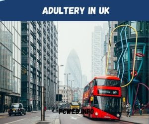 Adultery in Uk: adultery laws, Is it legal?Is adultery a Crime?, divorce, military, How to prove adultery?