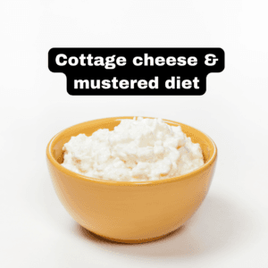 Cottage cheese and mustered diet